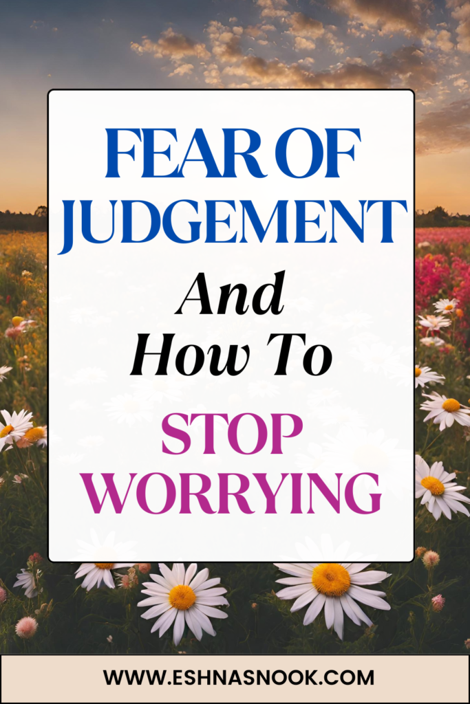 how to stop worrying fear of judgement