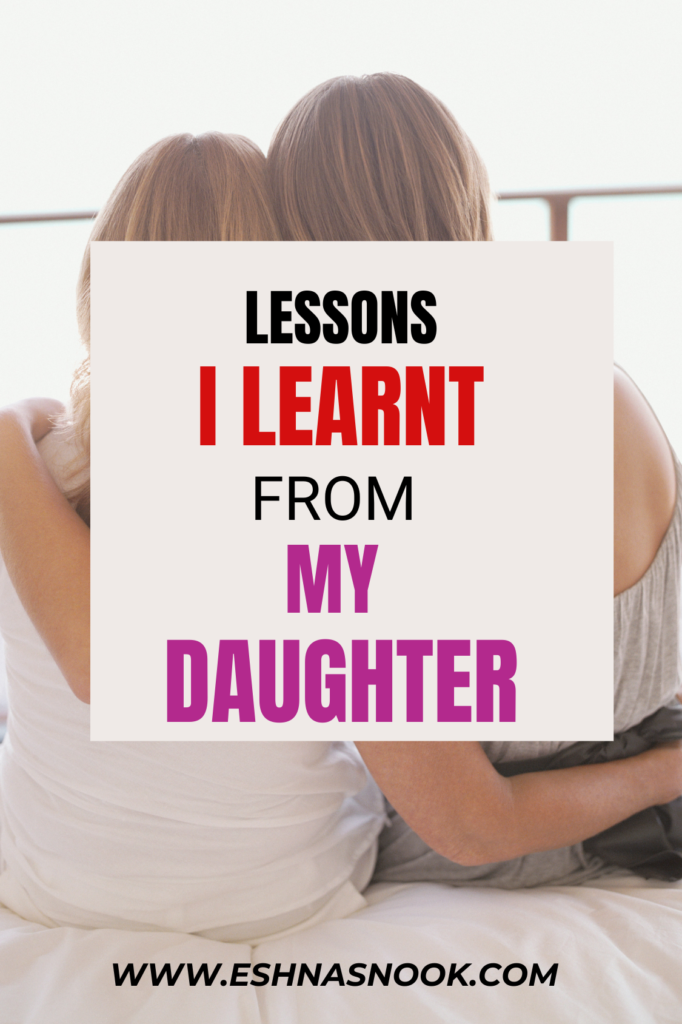 LESSONS I LEARNT FROM MY DAUGHTER